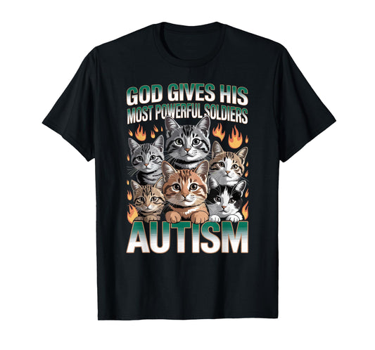 God Gives His Most Powerful Soldiers Autism Funny Cats Meme T-Shirt