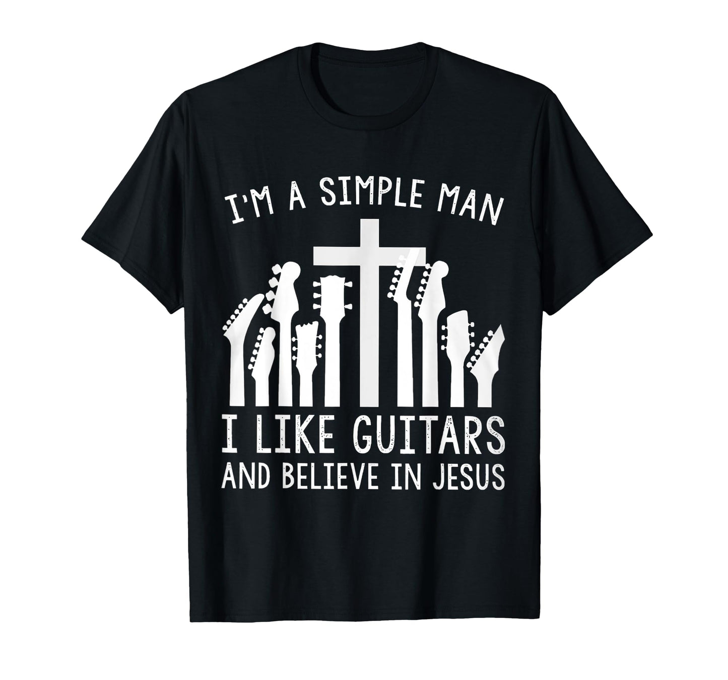 I'm A Simple Man I Like Guitars And Believe In Jesus T-Shirt