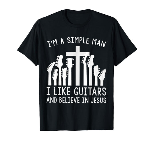 I'm A Simple Man I Like Guitars And Believe In Jesus T-Shirt