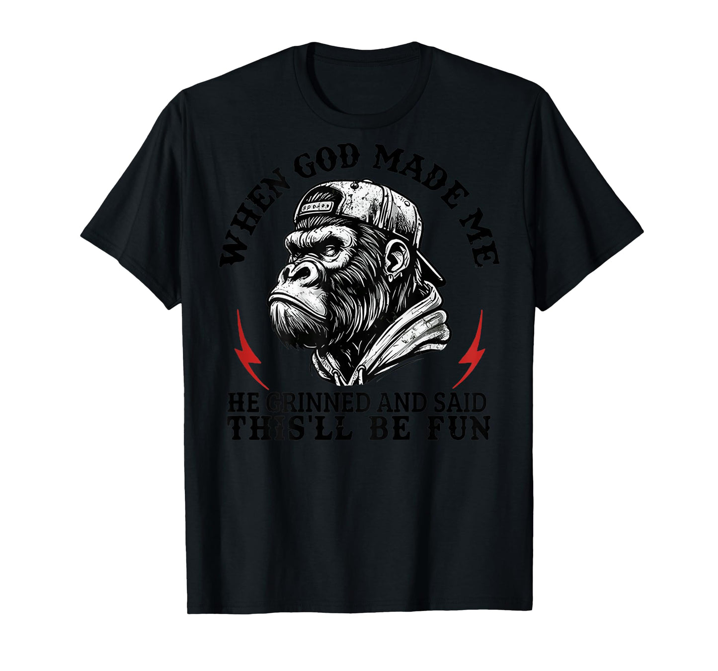 When God Made Me He Grinned and Said This'll Be Fun Monkey T-Shirt