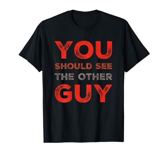 Backprinted Fighter Quotes You Should See The Other Guy T-Shirt