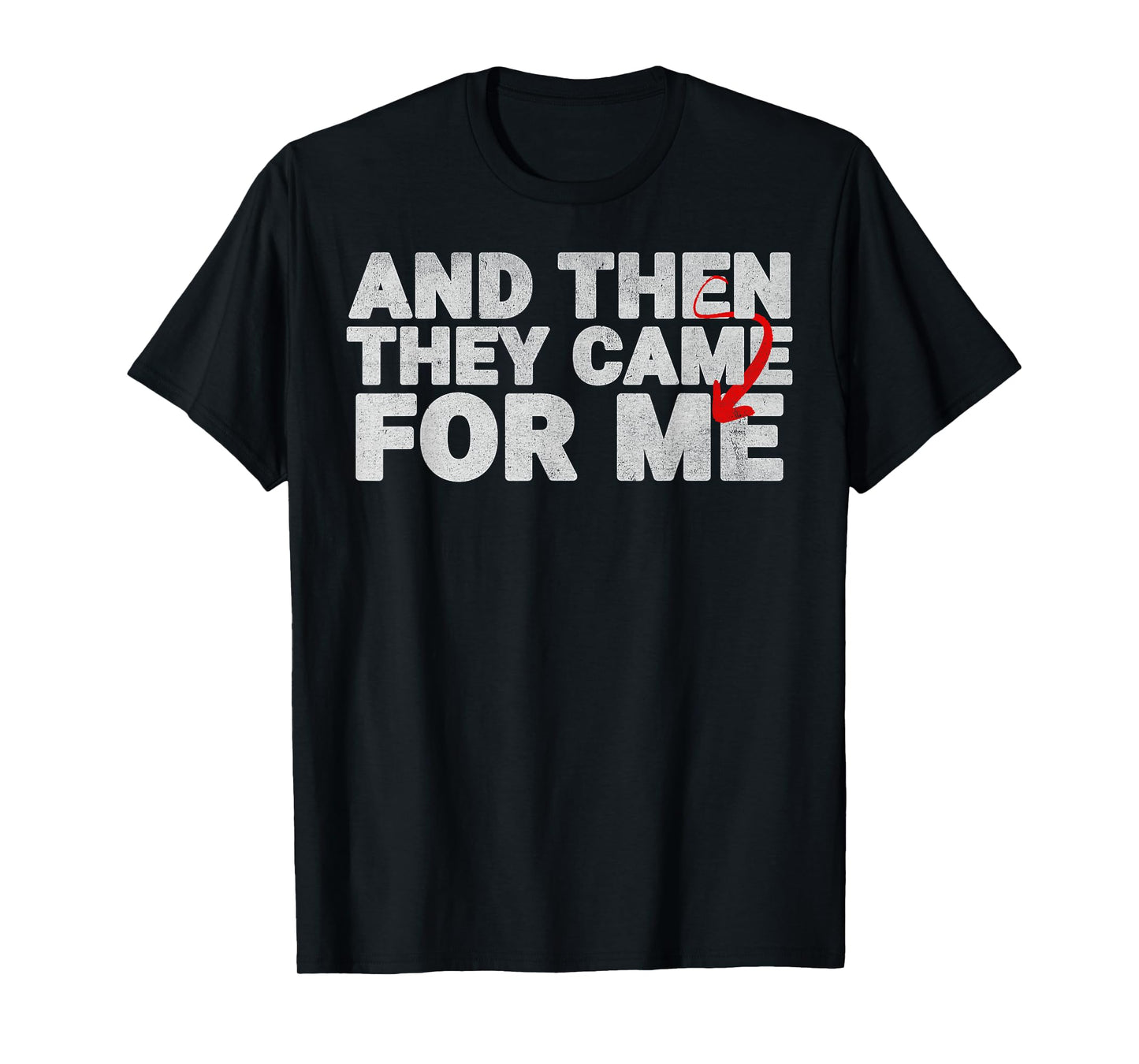 And Then They Came For Me Design Quote For Men Women T-Shirt
