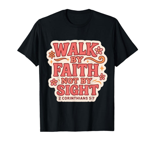 Christian Bible Verse Quote Walk by Faith Not by Sight Women T-Shirt