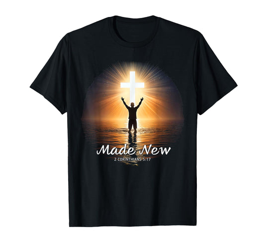 Made New in Christ Jesus: Christian Faith Baptism 2 Cor 5:17 T-Shirt