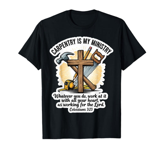 Christian Carpenter Carpentry is My Ministry Bible Verse God T-Shirt