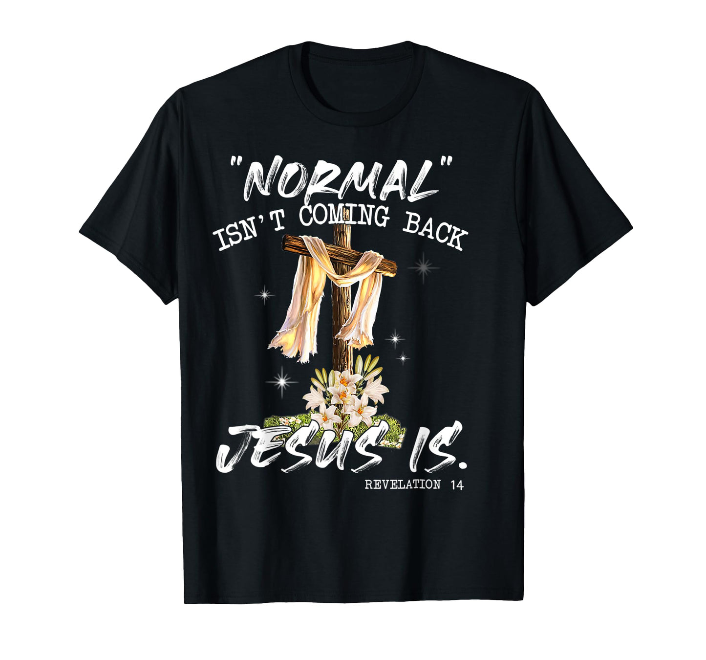 Normal Isn't Coming Back Jesus Is Shirt T Shirt T-Shirt