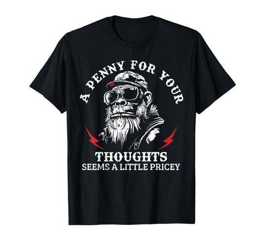 A Penny For Your Thoughts Seems A Little Pricey Funny Monkey T-Shirt