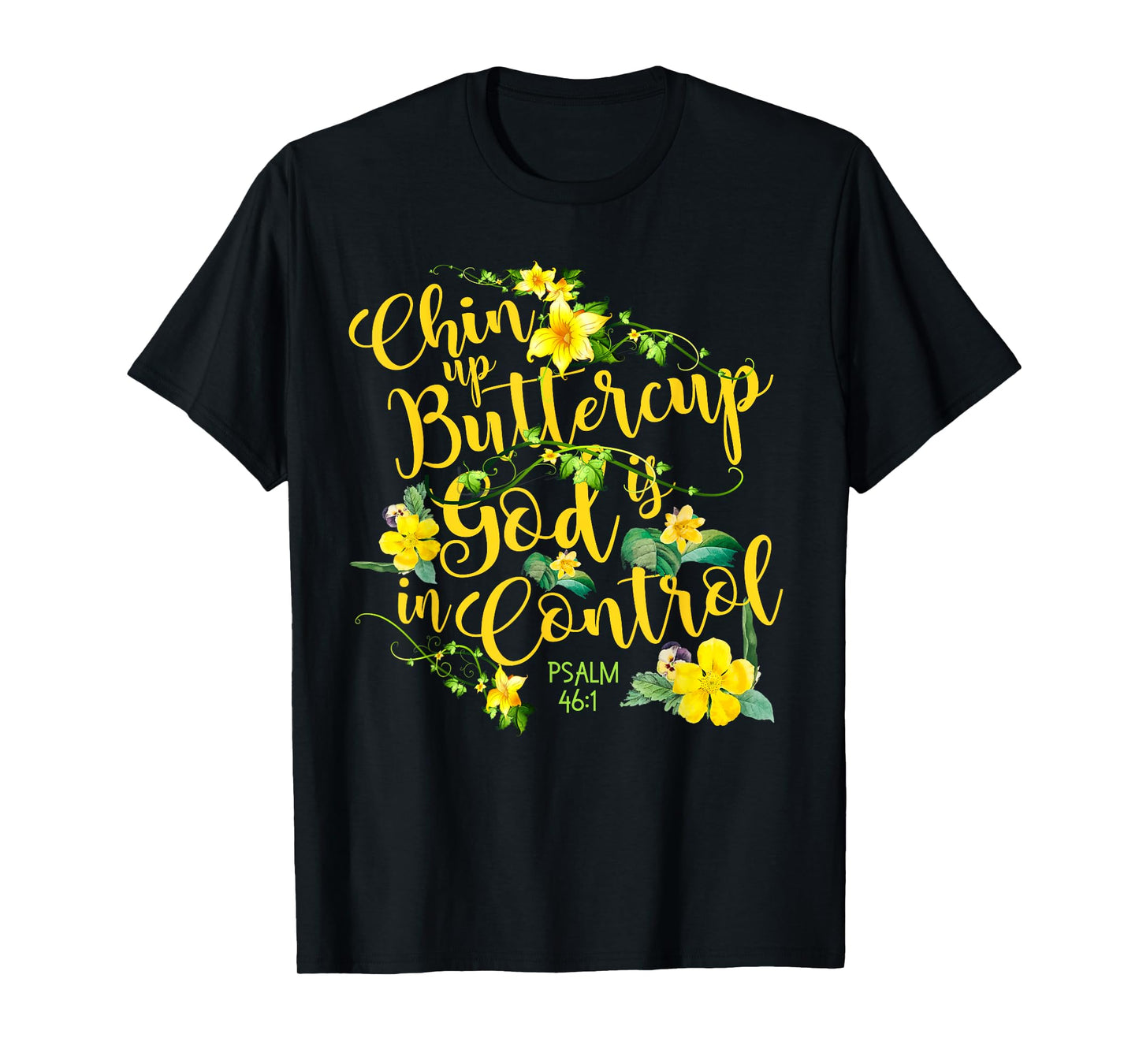 Chin Up Buttercup God Is In Control Psalm 46:1 Bible Verse T-Shirt