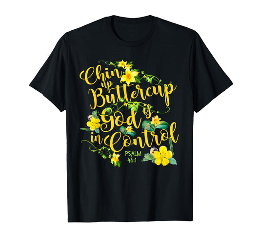 Chin Up Buttercup God Is In Control Psalm 46:1 Bible Verse T-Shirt