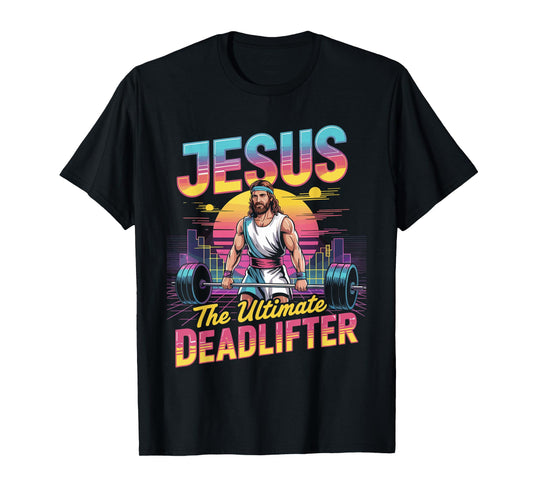 Jesus Ultimate Deadlifter Retro 80s Funny Christian Gym T-Shirt