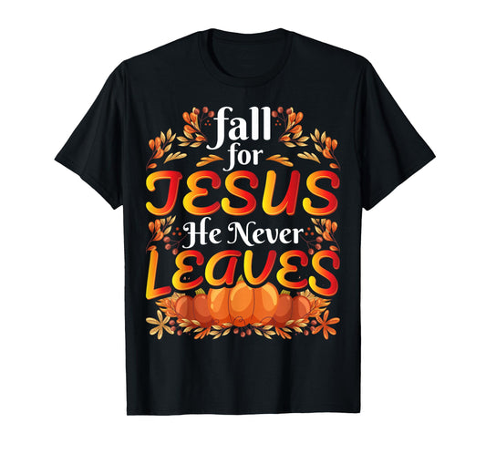 Fall For Jesus He Never Leaves Christian Faith Jesus T-Shirt