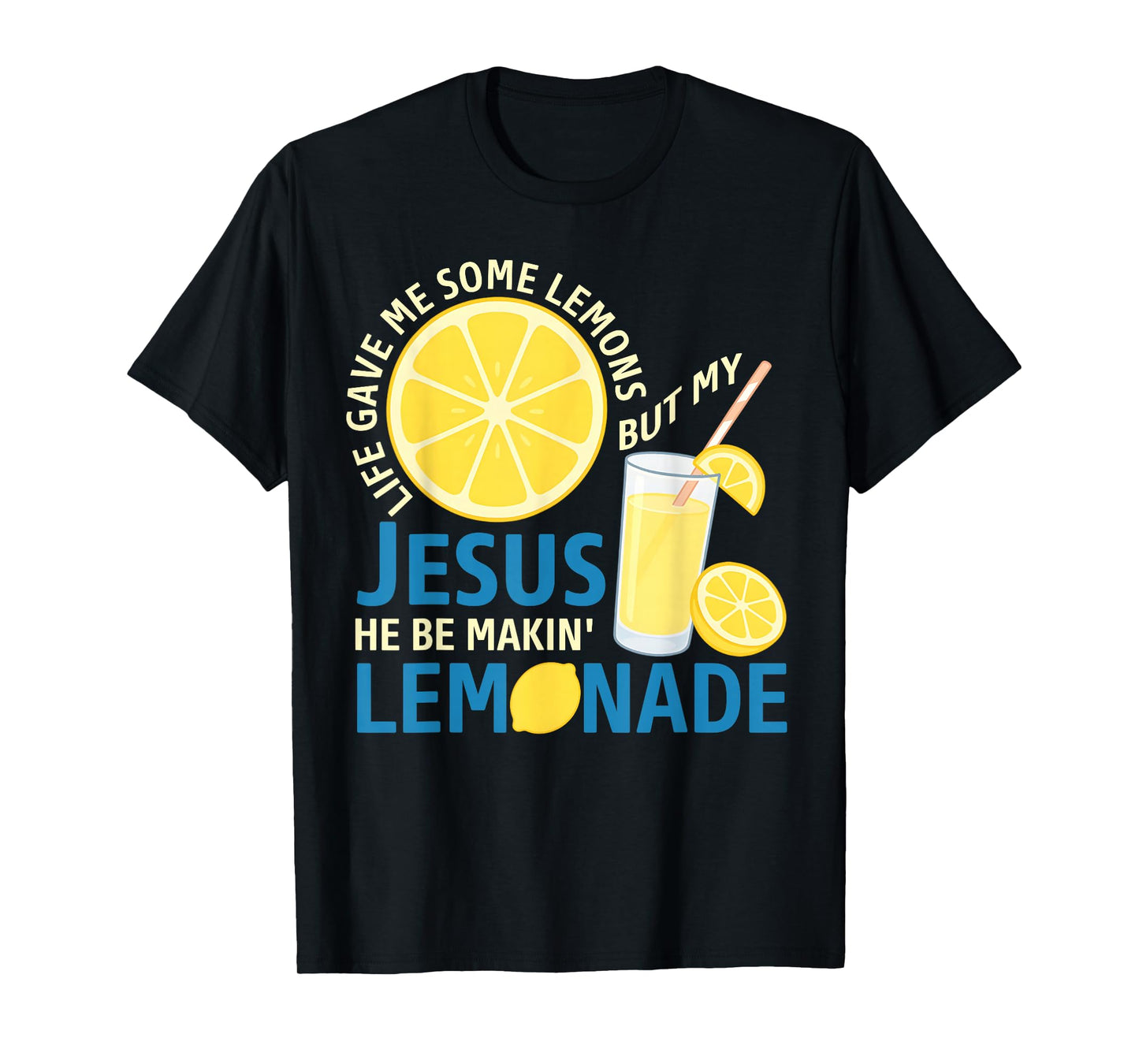 Life Gave Me Some Lemons But My Jesus He Be Making Lemonade T-Shirt
