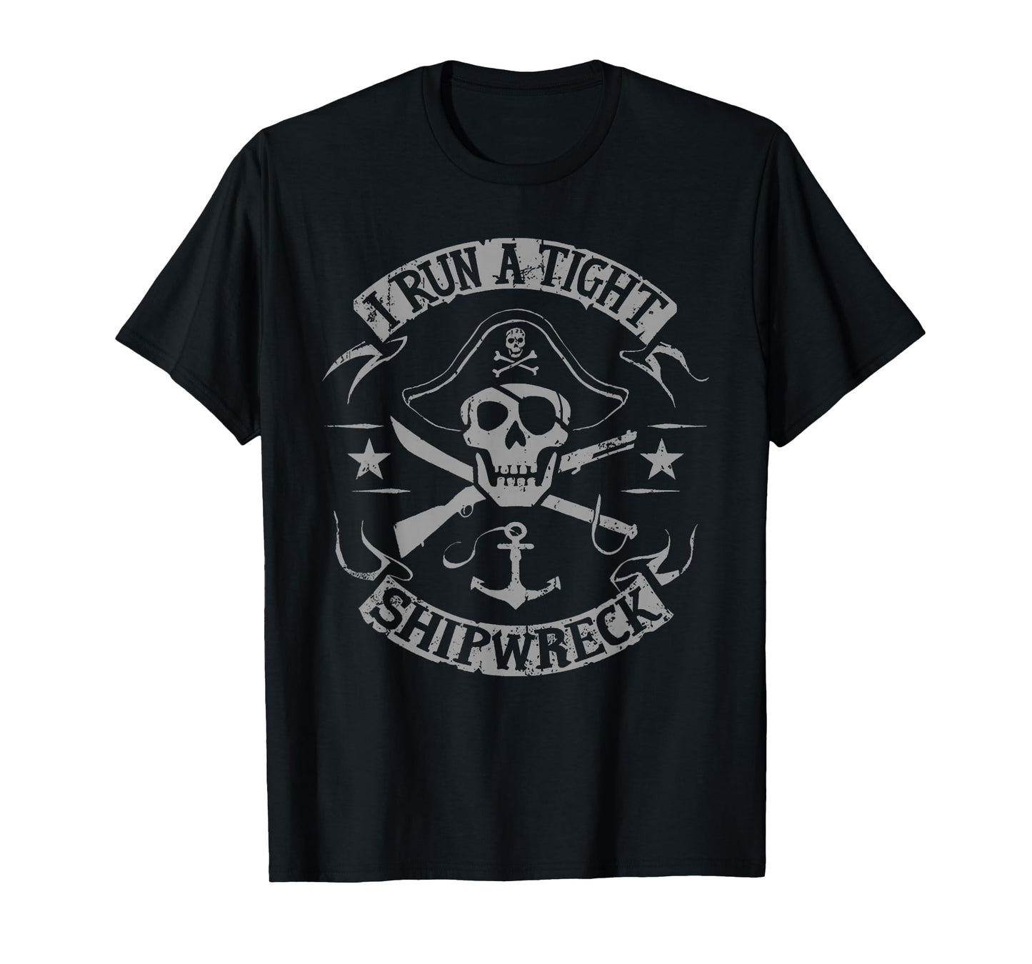 I Run A Tight Shipwreck Funny Pirate Quote T-Shirt