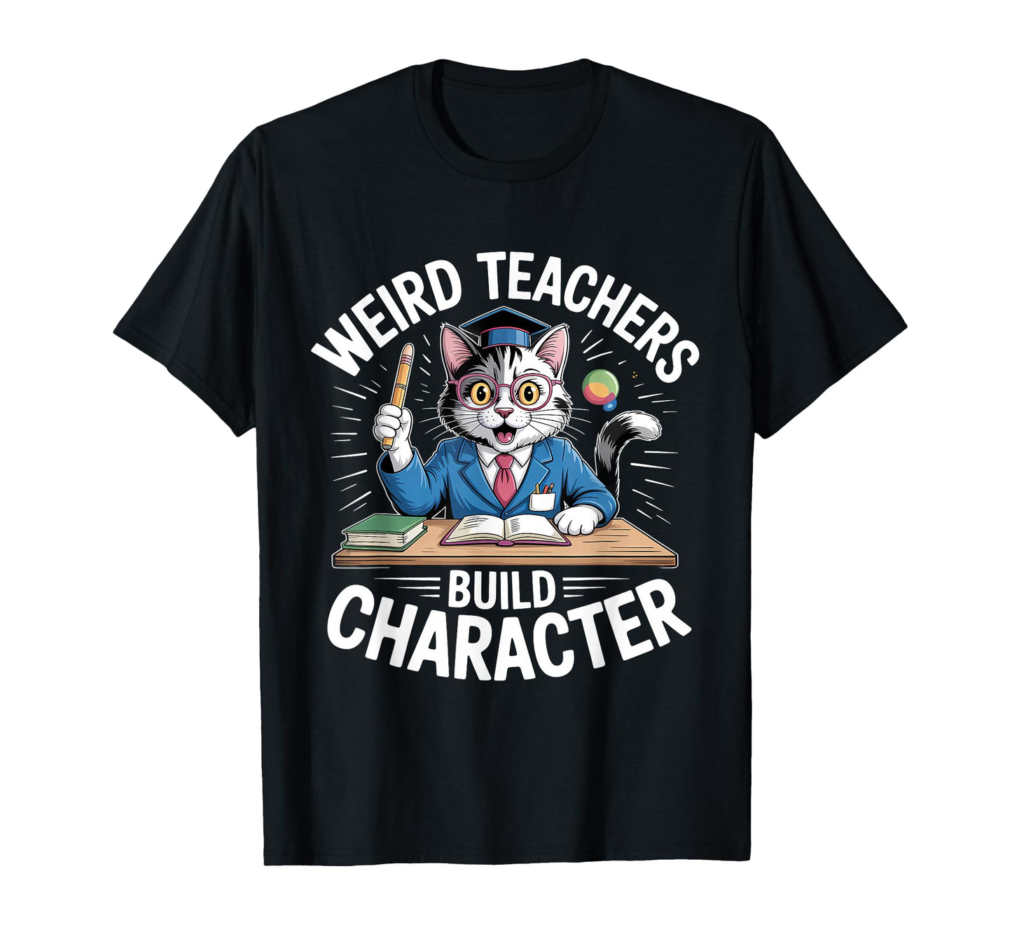 Weird Teachers Build Character Teacher T-Shirt