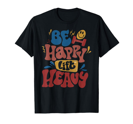 Be Happy Lift Heavy Fall Workout Gym Bodybuilder Lovers T-Shirt