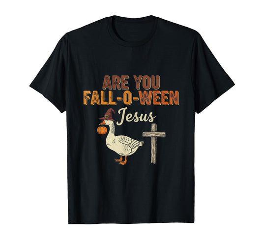 are You Fall-O-Ween Jesus Christian Goose Spooky Halloween T-Shirt