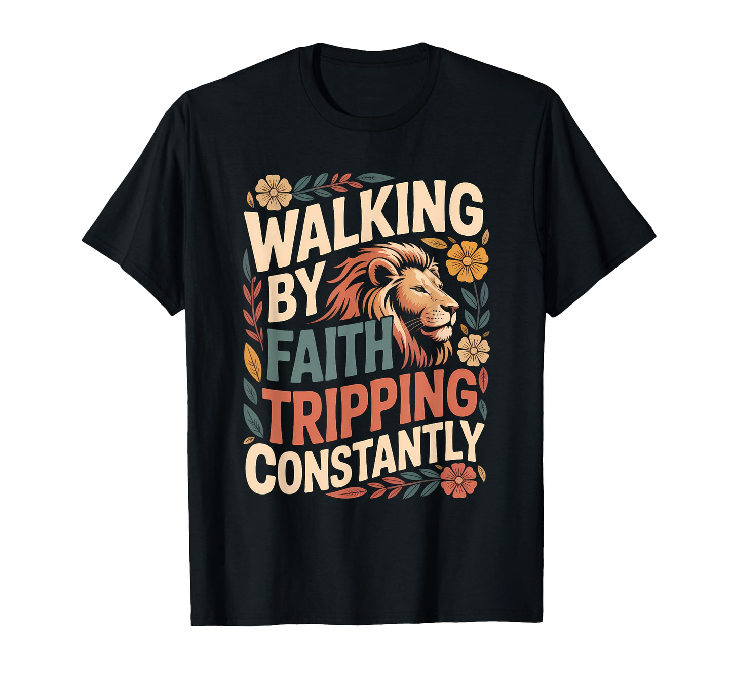 Walking by Faith Tripping Constantly Funny Walk with God T-Shirt