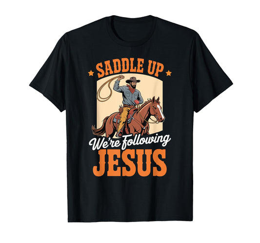 Saddle Up Were Following Jesus Faith Christian Scripture T-Shirt