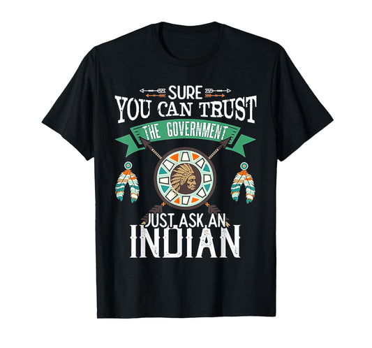 Sure You Can Trust The Government Just Ask An Indian T-Shirt