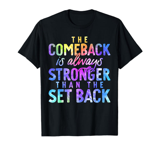 The Comeback is Always Stronger Than The Setback Tie Dye T-Shirt