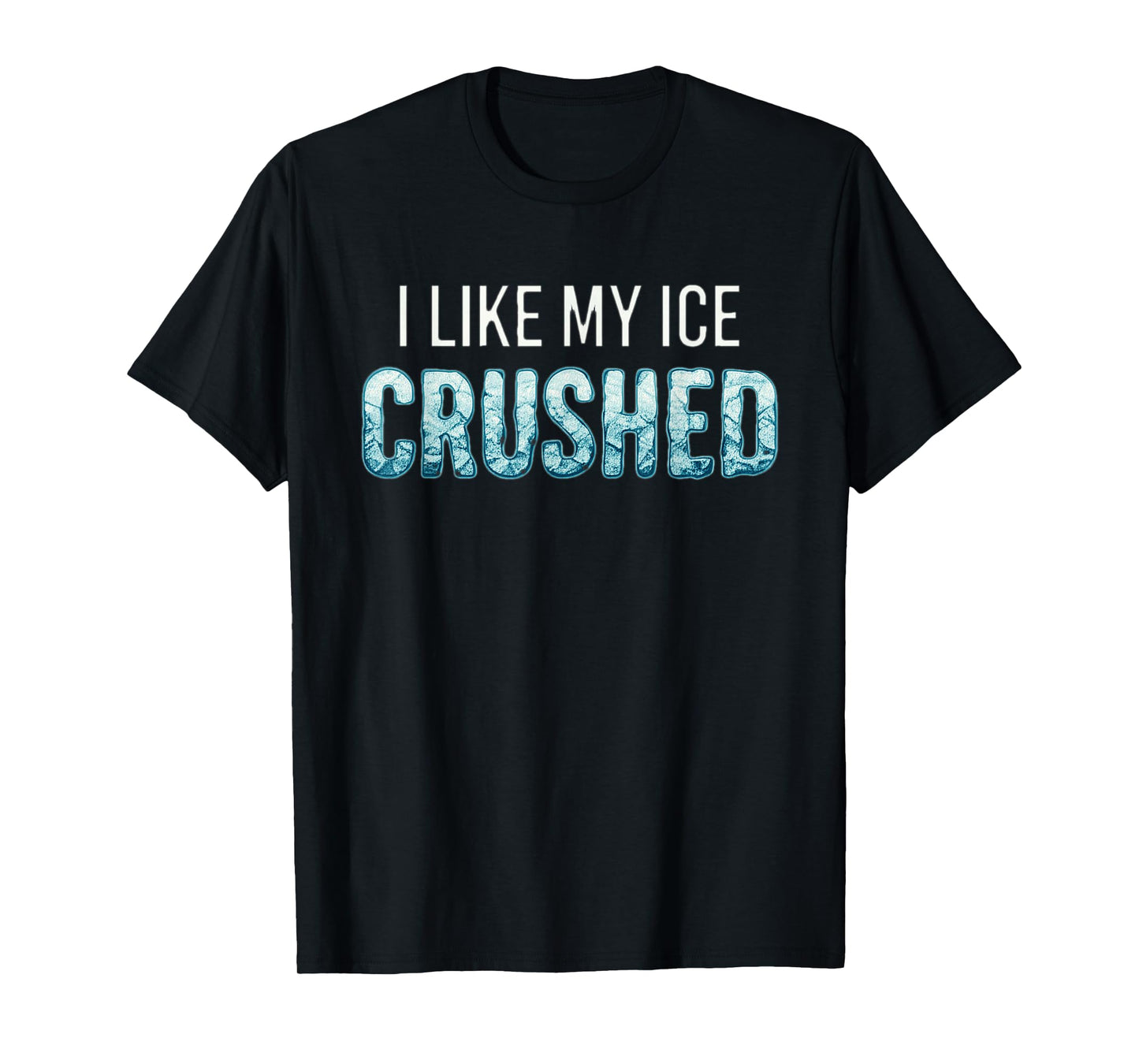I Like My Ice Crushed T-Shirt