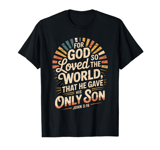for God So Loved The World Only Son John 3:16 Christian T-Shirt