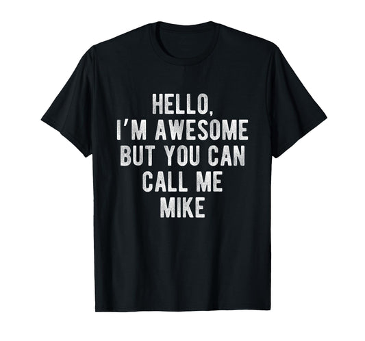I'm Awesome But You Can Call Me Mike Funny Mike Name T-Shirt