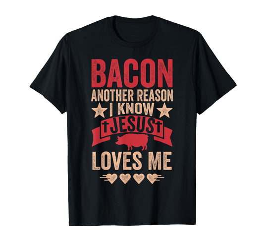 Bacon Another Reason I Know Jesus Loves Me Food Pun T-Shirt