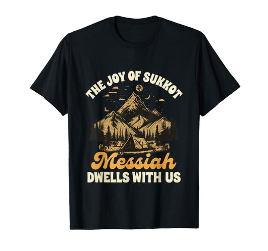 Sukkot Jewish The Joy of Sukkot Messiah Dwells with Us T-Shirt