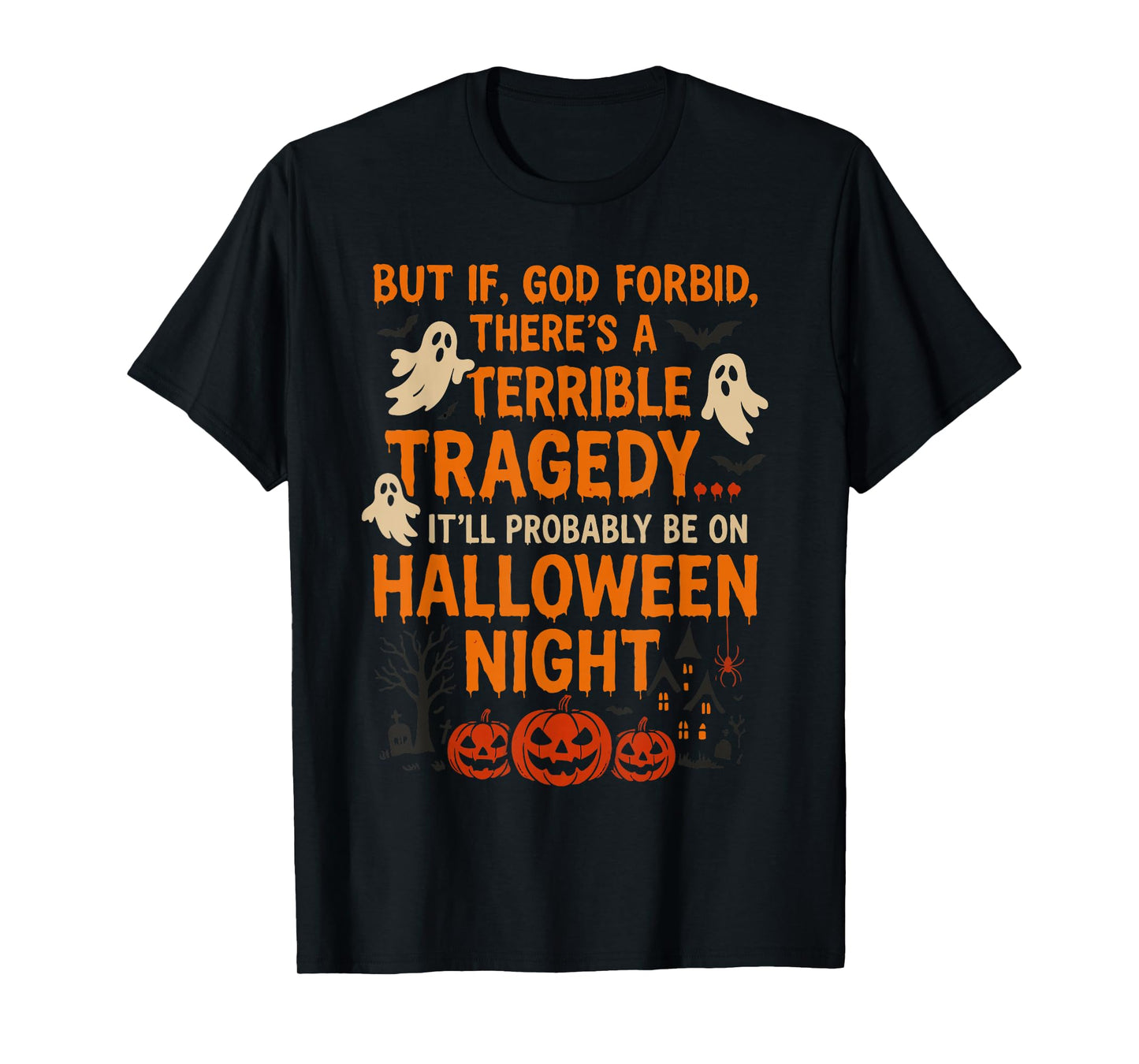 But If God Forbid There’s A Terrible Tragedy c Night T-Shirt