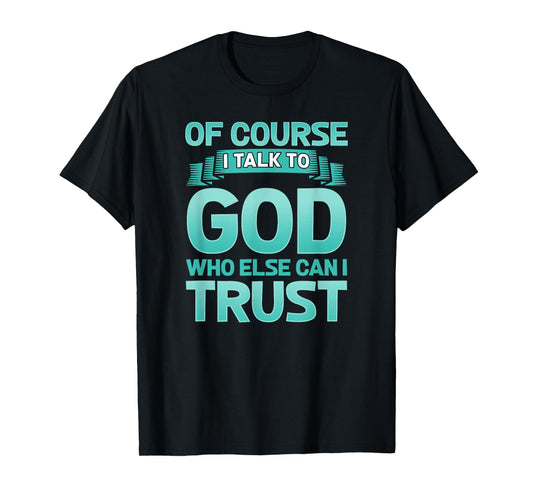 Funny Christian Of Course I Talk to God Prayer Shirt - AQUA