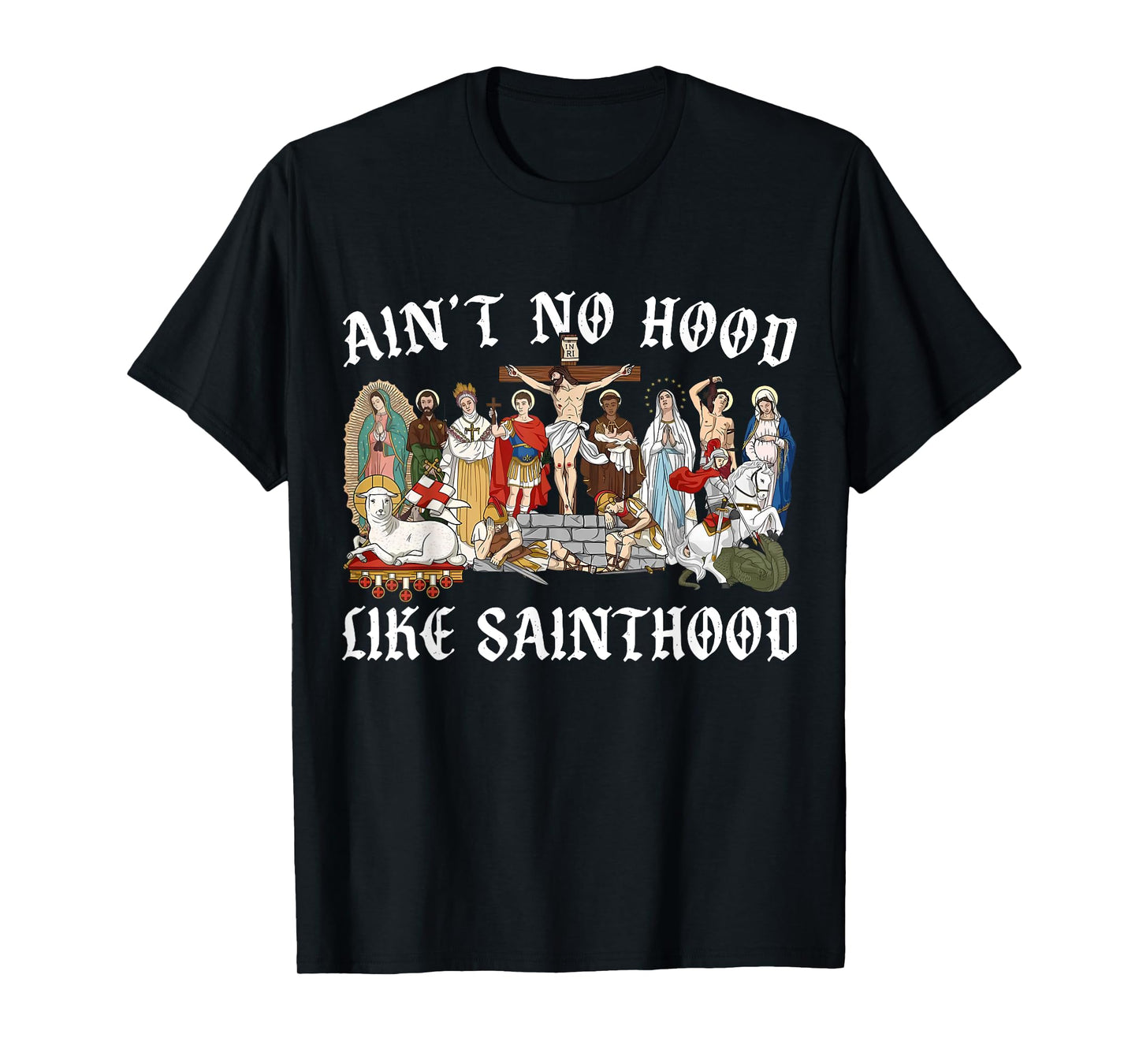 Ain't No Hood Like Sainthood Faith-Based Christian Religious T-Shirt