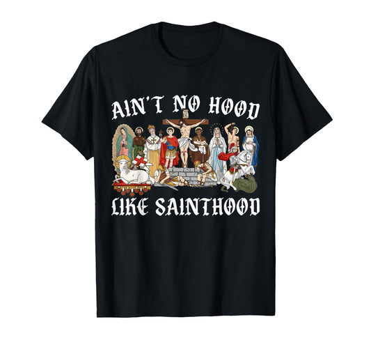 Ain't No Hood Like Sainthood Faith-Based Christian Religious T-Shirt