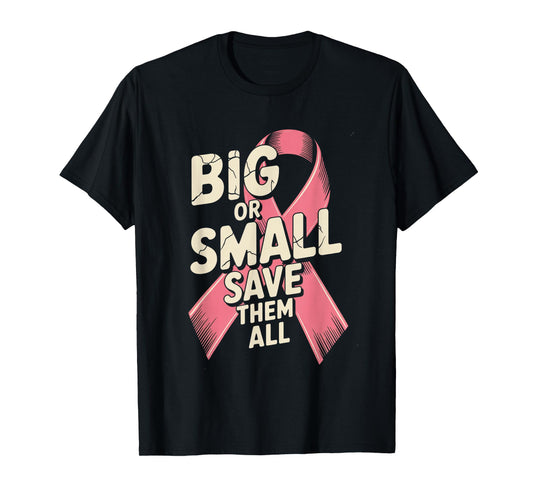 Big Or Small Save Them All Save The Tatas Breast Cancer Pink T-Shirt
