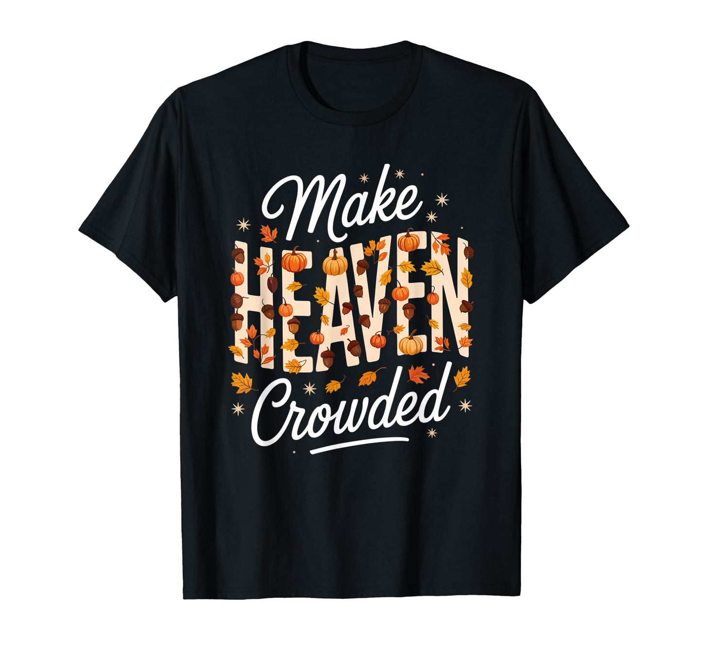 Make Heaven Crowded Christian Faith Bible T-Shirt