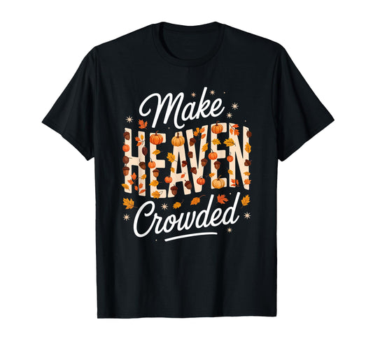 Make Heaven Crowded Christian Faith Bible T-Shirt