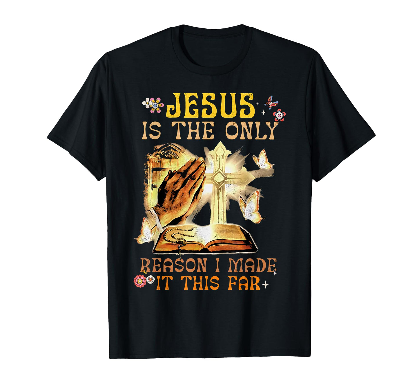 Jesus Is The Only Reason I Made It This Far Fun Christian T-Shirt