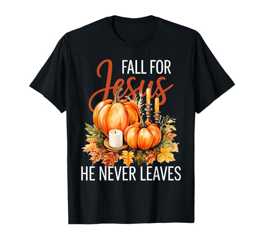 Pumpkin Fall for Jesus He Never Leaves T-Shirt