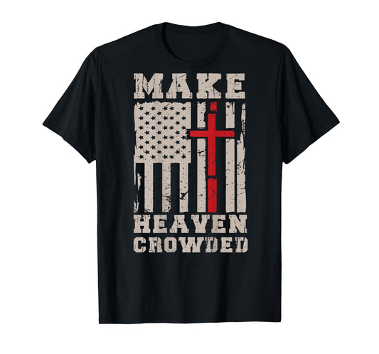 Make Heaven Crowded Patriotic Christian Faith Cross On-Back T-Shirt