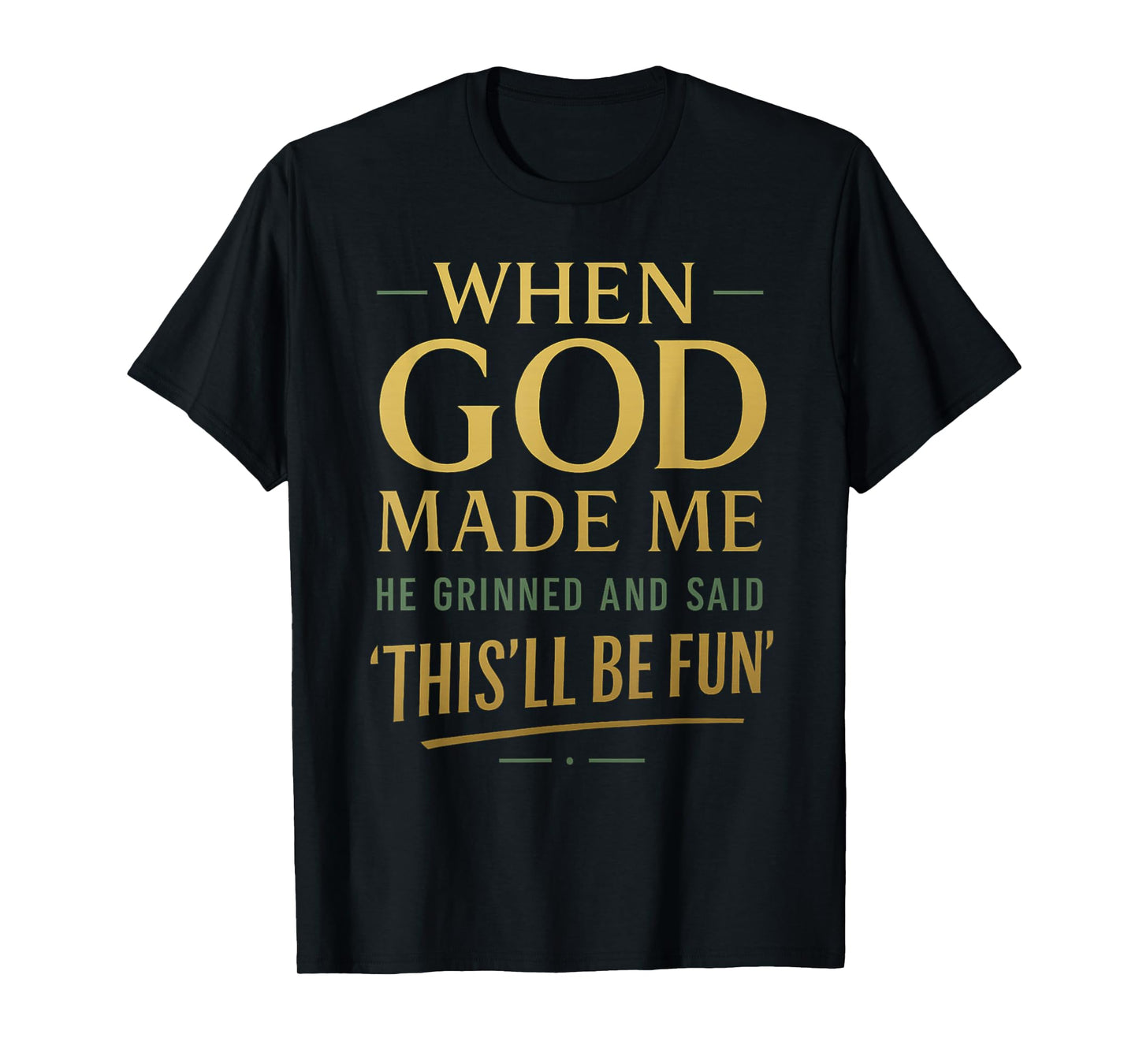 When God Made Me He Said This'll Be Fun Religious Quote T-Shirt