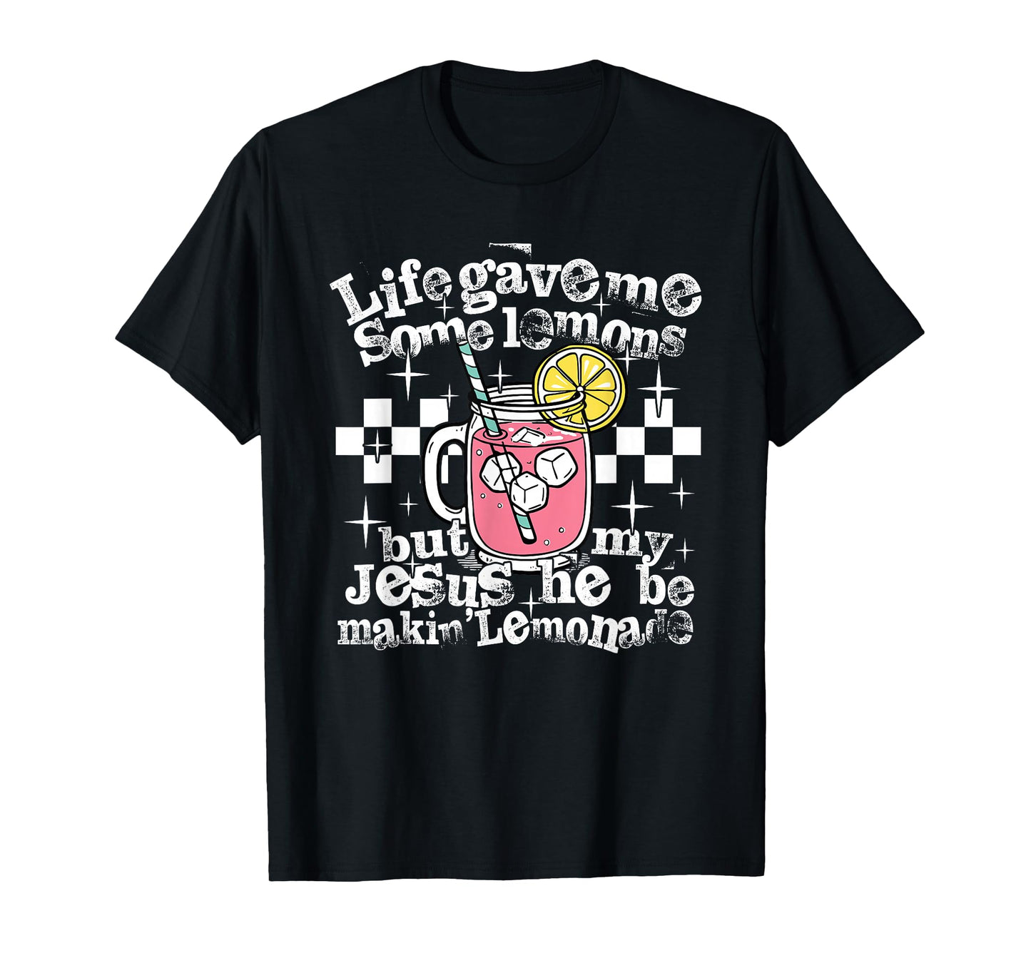 Life Gave Me Some Lemons But My Jesus He Be Makin' Lemonade T-Shirt