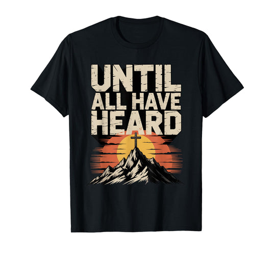 Joyful Christian Faith Jesus Christ Until All Have Heard T-Shirt