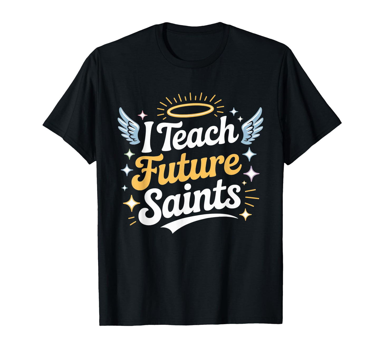 I Teach Future Saints Catholic Teacher Design T-Shirt