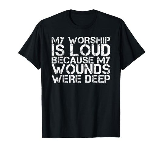 Retro My Worship is Loud Because My Wounds were Deep T-Shirt