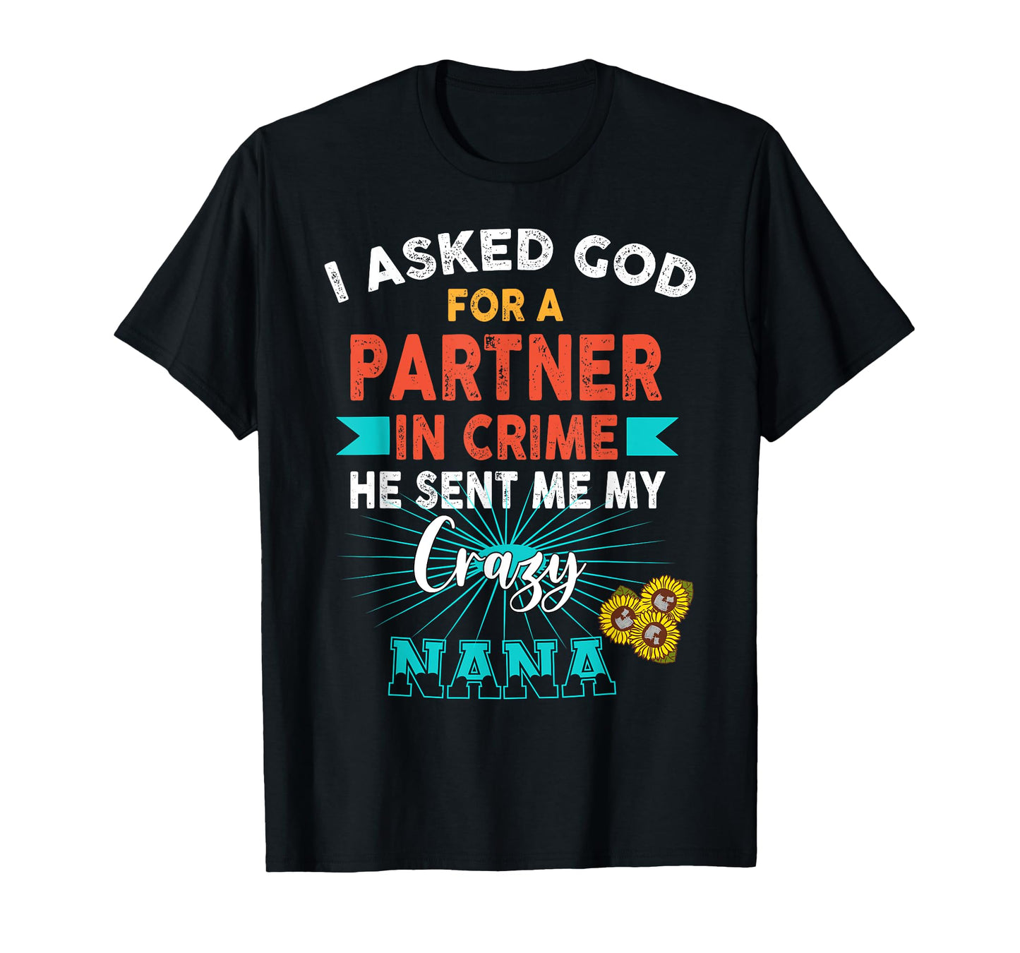 God Sent Me My Crazy Nana Partner in Crime T-Shirt