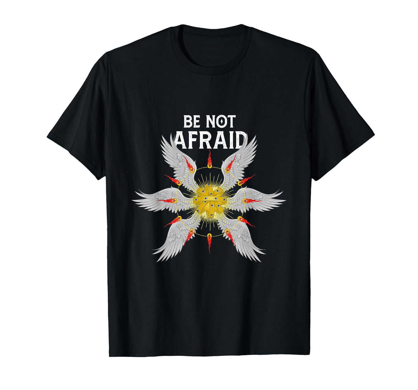Be Not Afraid Bible Angel Seraphim Biblically accurate angel T-Shirt
