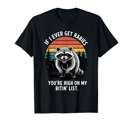 If I Ever Get Rabies You're High On My Biting List Humor T-Shirt