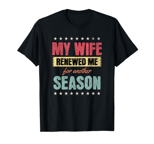 My Wife Renewed Me Again, Funny Anniversary Husband Quote T-Shirt
