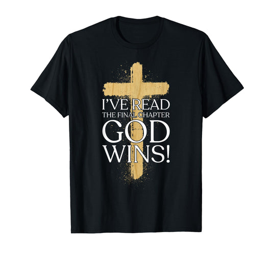 Ive Read the Final Chapter God Wins Christian Faith God Wins T-Shirt