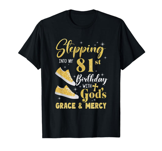 Stepping Into My 81St Birthday With Gods Grace And Mercy T-Shirt
